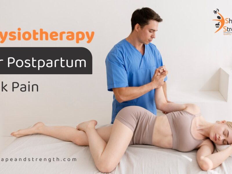 Benefits of Physiotherapy For Postpartum Back Pain | How An Expert Physiotherapist Can Help You